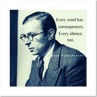 Sartre portrait and  quote: Every word has consequences. Every silence, too. Posters and Art